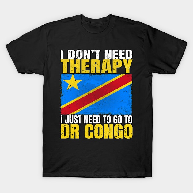 I Don't Need Therapy I Just Need To Go To DR Congo Congolese Flag T-Shirt by Smoothbeats